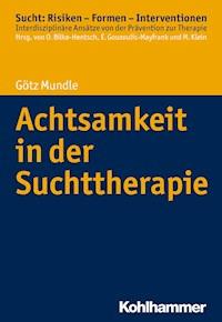 Achtsamkeit in der Suchttherapie - Götz Mundle - ebook