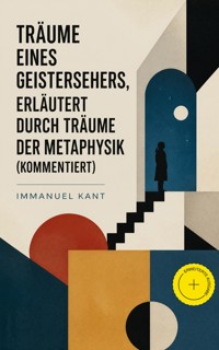 Träume eines Geistersehers, erläutert durch Träume der Metaphysik (Kommentiert) - Kant Immanuel - ebook