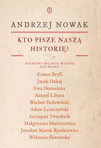 Kto pisze naszą historię? Rozmowy polskie wiosną XXI wieku - Andrzej Nowak - ebook + książka