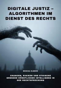 Digitale Justiz – Algorithmen im Dienst des Rechts - Monika Elmers - ebook