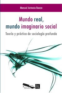 Mundo real, mundo imaginario social. Teoría y práctica de sociología profunda - Manuel Antonio Baeza - ebook