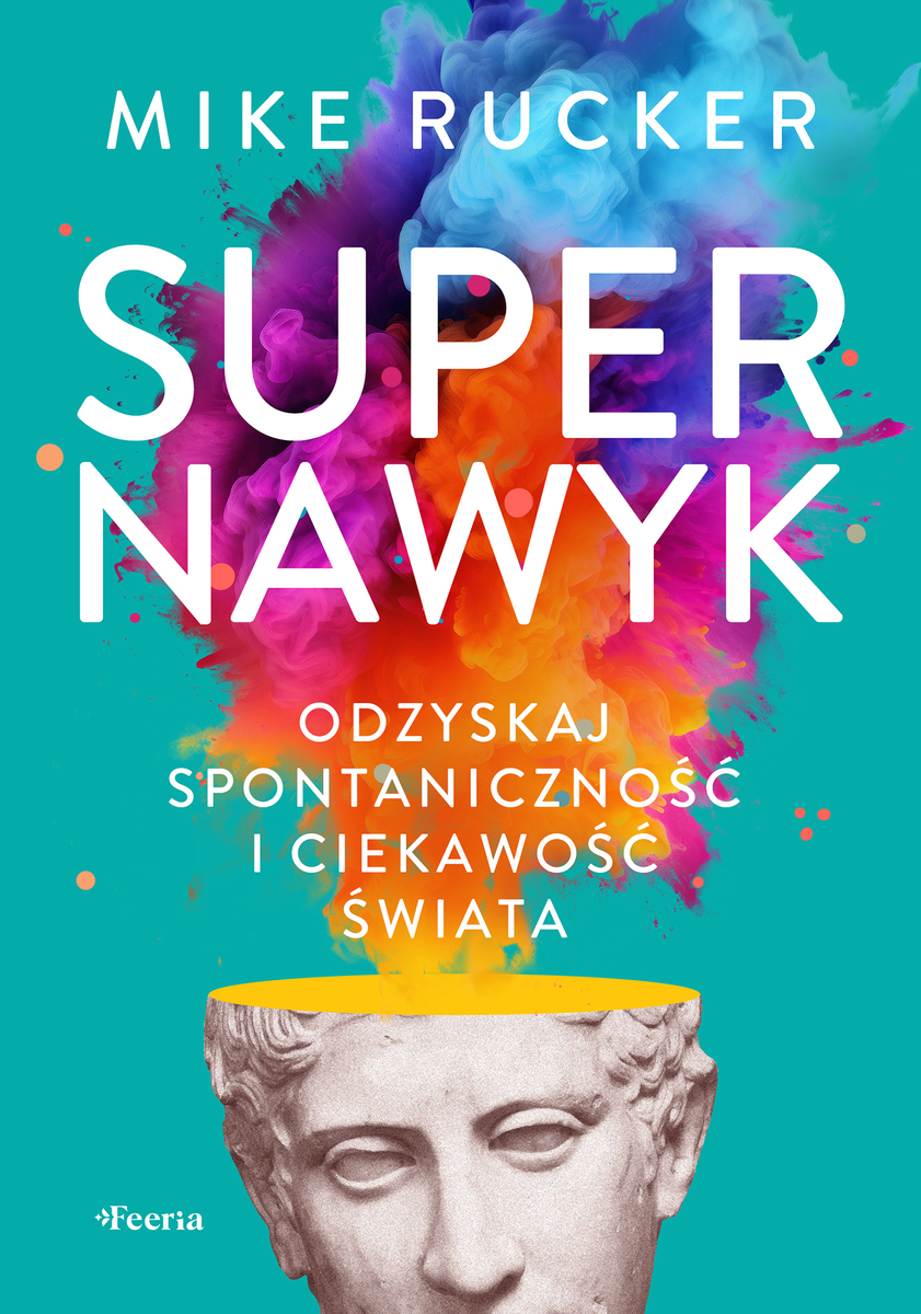 Supernawyk. Odzyskaj spontaniczność i ciekawość świata - Mike Rucker - ebook + książka
