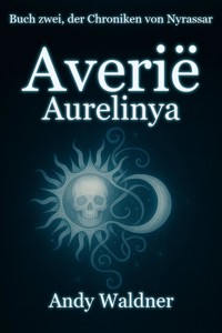 Averië - Aurelinya - Buch zwei, der Chroniken von Nyrassar - Andy Waldner - ebook