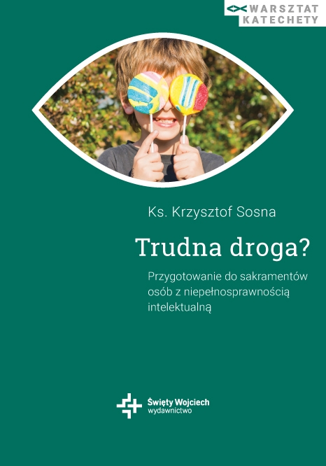 Trudna droga? Przygotowanie do sakramentów osób z niepełnosprawnością intelektualną - ks. Krzysztof Sosna - ebook + książka