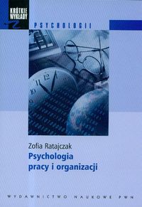 Krótkie wykłady z psychologii Psychologia pracy i organizacji - Zofia Ratajczak - książka