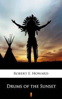 Drums of the Sunset - Robert E. Howard - ebook