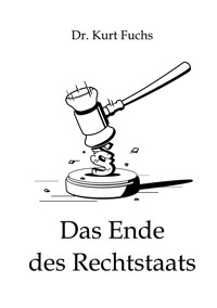 Das Ende des Rechtstaats - Kurt Fuchs - ebook