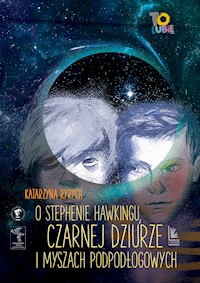 O Stephenie Hawkingu, czarnej dziurze i myszach podłogowych - Katarzyna Ryrych - ebook + książka