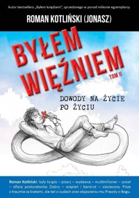 Byłem więźniem T.2 Dowody na życie po życiu - Roman Kotliński Jonasz - książka