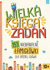 Wielka księga zadań 153 niebanalne łamigłówki dla bystrej główki -  - książka