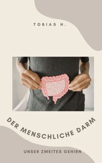 Der menschliche Darm - unser zweites Gehirn - Tobias Hopfmüller - ebook