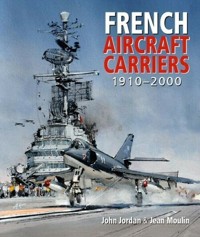 French Aircraft Carriers 1910-2000 - Jordan John, Moulin Jean - książka