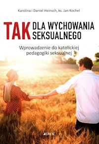 Tak dla wychowania seksualnego - Kochel Jan, Heinsch Karolina, Heinsch Daniel - książka