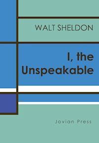 I, the Unspeakable - Walt Sheldon - ebook