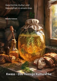 Kwass -  Das flüssige Kulturerbe - Natalia Ivanova - ebook