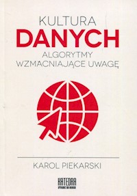 Kultura danych Algorytmy wzmacniające uwagę - Piekarski Karol - książka