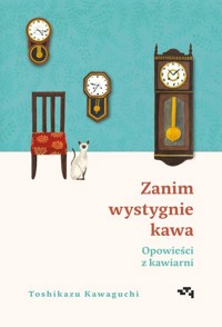 Zanim wystygnie kawa Opowieści z kawiarni - Toshikazu Kawaguchi - książka