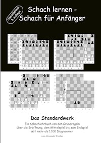 Schach lernen - Schach für Anfänger - Das Standardwerk - Alexander Fischer - ebook