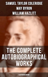 The Complete Autobiographical Works of S. T. Coleridge (Illustrated Edition) - Samuel Taylor Coleridge - ebook