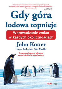 Gdy góra lodowa topnieje. Wprowadzanie zmian w każdych okolicznościach - Holger Rathgeber, John Kotter, Peter Mueller, Spenser Johnson - książka