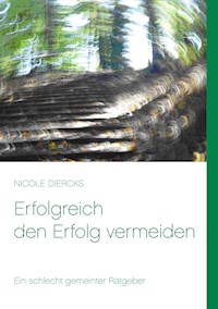 Erfolgreich den Erfolg vermeiden - Nicole Diercks - ebook