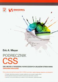 Podręcznik CSS Eric Meyer o tworzeniu nowoczesnych układów stron WWW. Smashing Magazine - Meyer Eric A. - książka