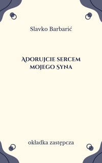 Adorujcie sercem mojego Syna - Slavko Barbarić - ebook