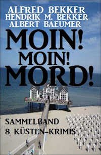 Moin! Moin! Mord! - Sammelband 8 Küsten-Krimis - Alfred Bekker - ebook