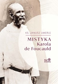 Mistyka Karola de Foucauld - Ks. Umerle Janusz - książka