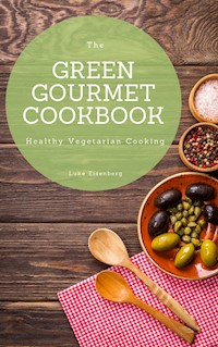 The Green Gourmet Cookbook - Luke Eisenberg - ebook
