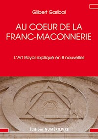Au cœur de la Franc-Maçonnerie - Gilbert Garibal - ebook