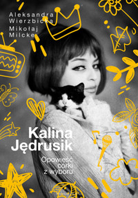 Kalina Jędrusik. Opowieść córki z wyboru - Mikołaj Milcke, Aleksandra Wierzbicka - ebook + książka