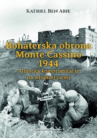 Bohaterska obrona Monte Cassino 1944. - Ben Arie Katriel - książka