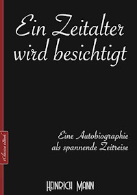 Heinrich Mann: Ein Zeitalter wird besichtigt - Heinrich Mann - ebook