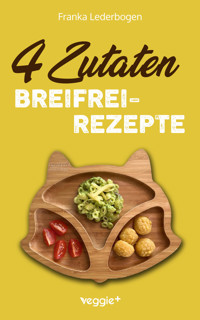 4-Zutaten-Breifrei-Rezepte - Franka Lederbogen - ebook