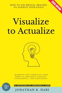 Visualize to Actualize: - Jonathan K. Hari - ebook