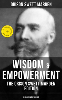 Wisdom & Empowerment: The Orison Swett Marden Edition (18 Books in One Volume) - Orison Swett Marden - ebook