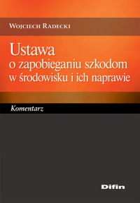 Ustawa o zapobieganiu szkodom w środowisku i ich naprawie - Radecki Wojciech - książka
