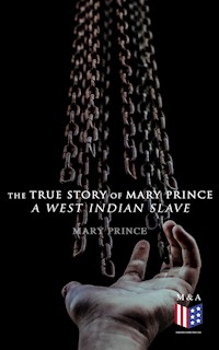 The True Story of Mary Prince, a West Indian Slave - Mary Prince - ebook