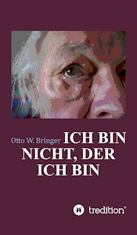 Ich bin nicht, der ich bin - otto w bringer - ebook