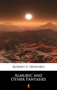 Almuric and Other Fantasies - Robert E. Howard - ebook