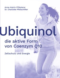 Ubiquinol: die aktive Form von Coenzym Q10 - Anne-Katrin Pflästerer - ebook