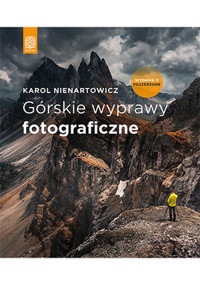 Górskie wyprawy fotograficzne (wydanie 2 poszerzone) - Karol Nienartowicz - książka