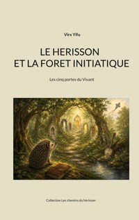 Le herisson et la foret initiatique - Virx Ylfu - ebook