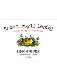 Razem, czyli lepiej. Mała księga inspiracji - Sinek Simon - książka