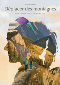Déplacer des montagnes mon chemin vers la reconstruction - Noëmie Neveu - ebook