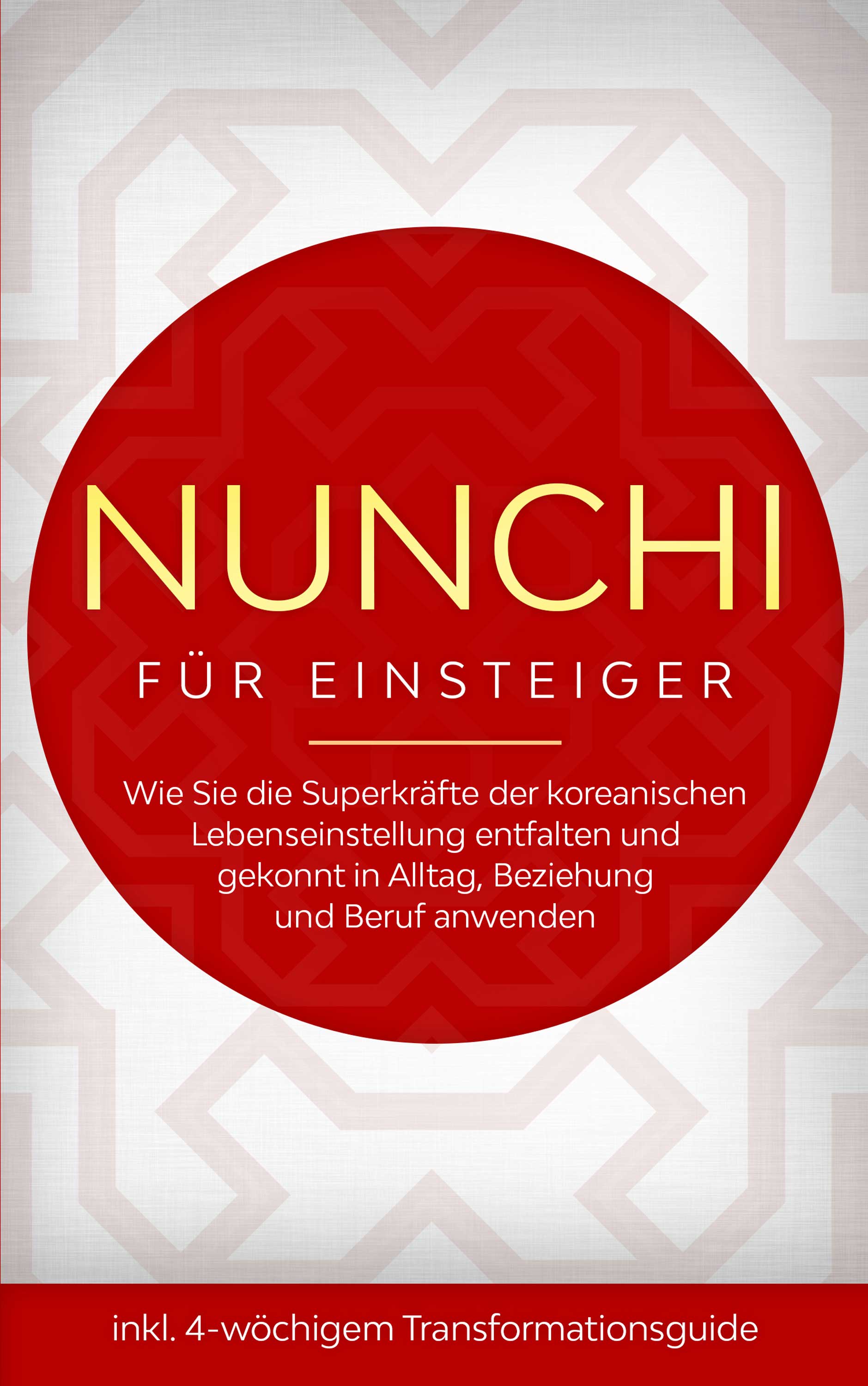 Nunchi für Einsteiger: Wie Sie die Superkräfte der koreanischen Lebenseinstellung entfalten und gekonnt in Alltag, Beziehung und Beruf anwenden - i...