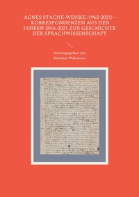 Agnes Stache-Weiske (1962-2021) - Korrespondenzen aus den Jahren 2016-2021 zur Geschichte der Sprachwissenschaft -  - ebook