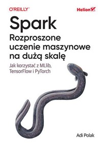 Spark Rozproszone uczenie maszynowe na dużą skalę - Adi Polak - książka