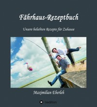 Fährhaus-Rezeptbuch - Maximilian Eberleh - ebook